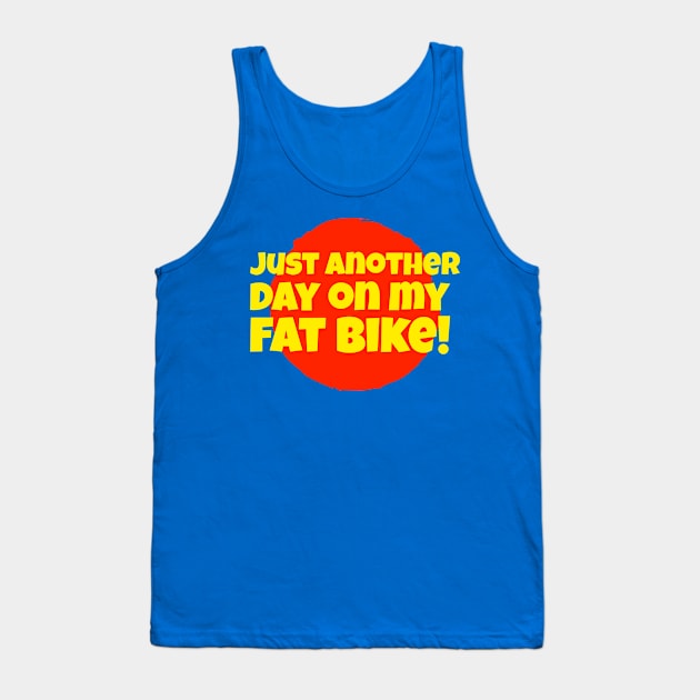 Just Another Day On My Fat Bike Tank Top by With Pedals